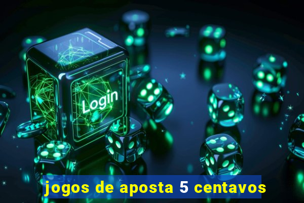 jogos de aposta 5 centavos